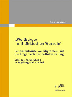 cover image of „Weltbürger mit türkischen Wurzeln"--Lebensentwürfe von Migranten und die Frage nach der Selbstverortung